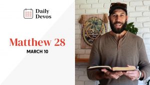 March 10 | Matthew 28