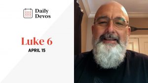 Luke 6 | April 15